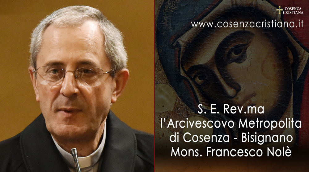 L'Arcivescovo Metropolita di Cosenza - Bisignano S. E. Rev. ma Mons. Francesco Nolè